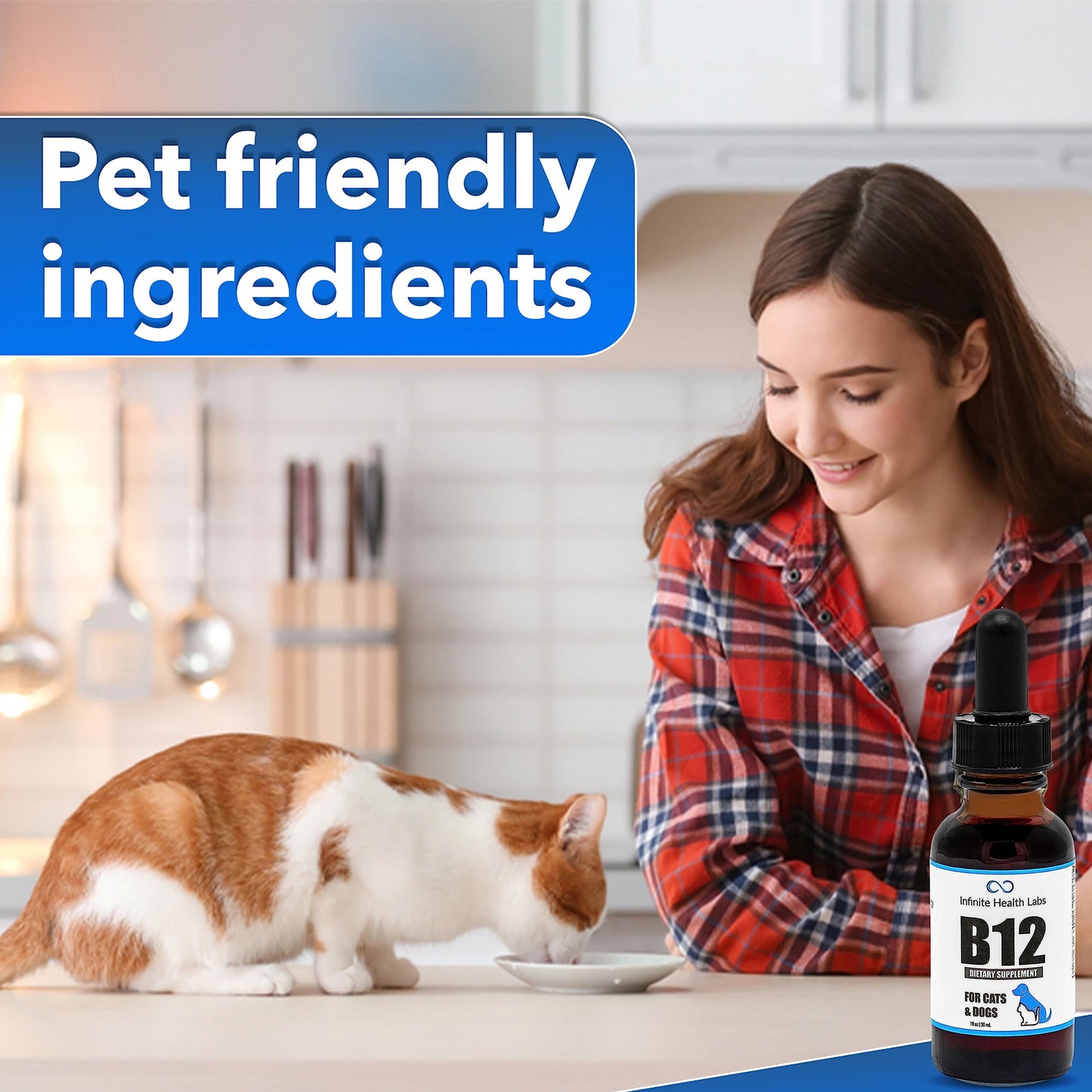 A woman in a plaid shirt smiles as her cat eats in the kitchen. In the foreground, Infinite Health Labs Liquid Vitamin B-12 for Dogs and Cats sits beneath the text Pet friendly ingredients.